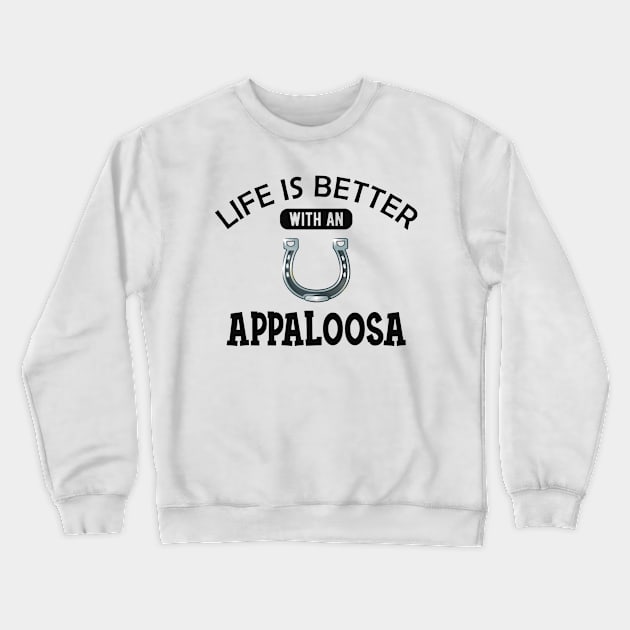 Appaloosa Horse - Life is better with a appaloosa Crewneck Sweatshirt by KC Happy Shop